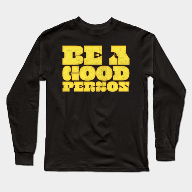 Be A Good Person ≈ Retro Typography Design Long Sleeve T-Shirt by DankFutura